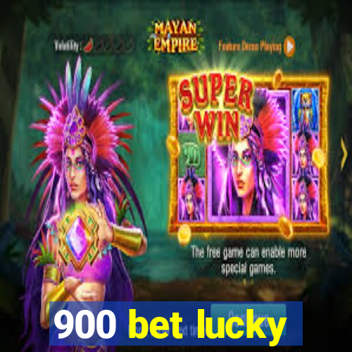 900 bet lucky